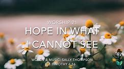 Worship 1 - 21 - Hope in what I cannot see