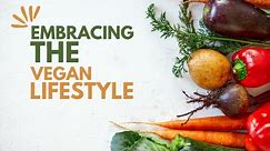 Embracing the Vegan Lifestyle: A Holistic Approach to Health and Environment