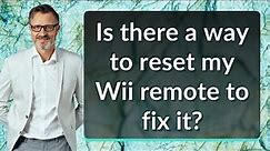 Is there a way to reset my Wii remote to fix it?