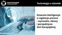 Sztuczna inteligencja a regulacje prawne - wyzwania, obawy i stanowisko Unii Europejskiej