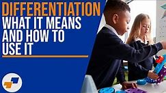 Differentiation: What it Means and How to Use It - Tips for Teachers