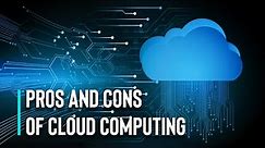 Exploring the Pros and Cons of Cloud Computing