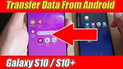 Galaxy S10 / S10+: How to Transfer Data Over From Older Android Phone