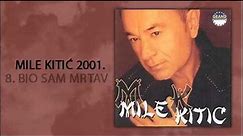 Mile Kitic - Bio sam mrtav - (Audio 2001)