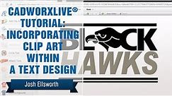 CadworxLIVE® Tutorial: Incorporating Clip Art Within a Text Design