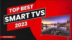 Best Smart TVs 2023 - Top 10 Smart TVs For Redefining Entertainment - Consumer Report Buying Guide