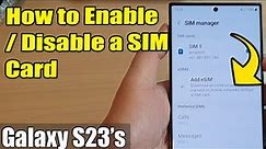Galaxy S23's: How to Enable/Disable a SIM Card