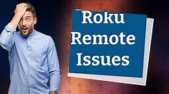 What is wrong with my Roku remote?