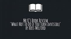Book Review - 'What not to do if you turn invisible' by Ross Welford.