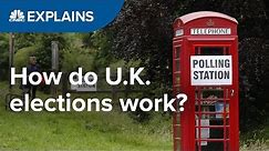 How do UK elections work? | CNBC Explains