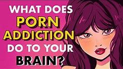 How Porn DAMAGES Your Brain