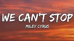 Miley Cyrus - We Can't Stop (Lyrics)