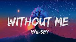 Halsey 🔥 Without Me (lyrics) 💝 Thinking you could live without me 💝