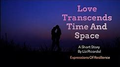 Love Transcends Time And Space | The Resilience Of True Love | Relationship Empowerment