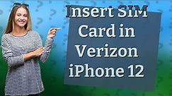 How do you put a SIM card in a Verizon iPhone 12?
