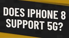 Does iPhone 8 support 5g?