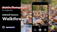Android Camera App Walkthrough // Mobile Photography for Beginners Pt. 1