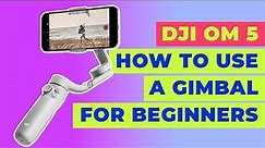 How To Use A Smartphone Gimbal For Beginners | DJI OM 5
