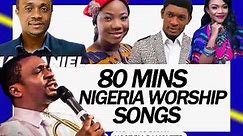 80 mins Nigeria worship songs