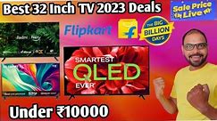 best 32 inch TV in 2023 Deals on Flipkart big billion day All TV Deals Live On Flipkart