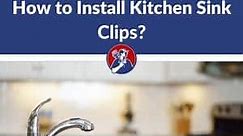 How to Install Kitchen Sink Clips (Step By Step Guide)