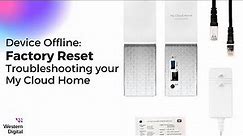 Device Offline: Factory Reset your My Cloud Home [Part 1] | Western Digital Support