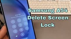 Forgot Screen Lock? Samsung A54 (SM-A546B) Delete Pin, Pattern, Password Lock.