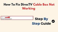 How To Fix DirecTV Cable Box Not Working