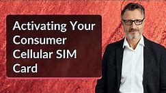 Activating Your Consumer Cellular SIM Card
