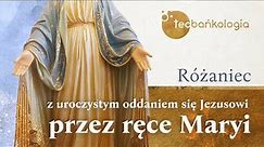Różaniec Teobańkologia z uroczystym oddaniem się Jezusowi przez ręce Maryi 12.09 Poniedziałek