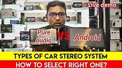 Types of Car Stereo System - How to select right stereo system? | Andriod or pure audio head unit?