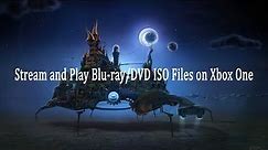 Stream and Play Blu-ray/DVD ISO Files on Xbox One