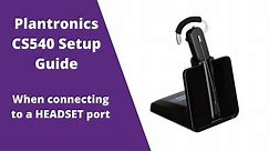 Plantronics CS540 (C054) Wireless Headset Setup Guide- WITH Headset Port
