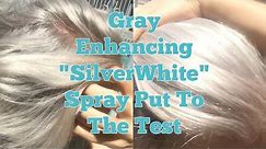 Gray Enhancing "SilverWhite" Spray Put To The Test