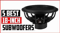 The 5 Best 18 inch Subwoofers Reviews 2023
