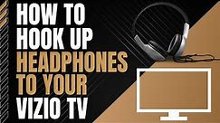 How To Connect Headphones to any Vizio TV
