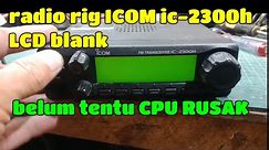 REPAIR RIG ICOM IC-2300H / LCD BLANK