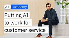 Putting AI to work for Customer Service