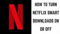 How to Turn Netflix Smart Downloads On or Off