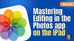 Mastering Photo & Video Editing on iPad: A Comprehensive Guide to the Photos App
