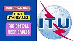 Understanding ITU-T Standards for Optical Fiber Cables