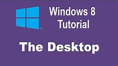 Microsoft Windows 8 Training - The Desktop - Windows 8 Tutorial