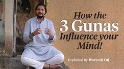 How the 3 GUNAS Influence Your Mind - Sattva, Rajas, Tamas Explained!