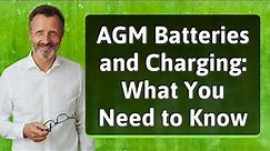 AGM Batteries and Charging: What You Need to Know