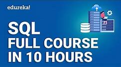SQL Full Course In 10 Hours | SQL Tutorial | Complete SQL Course For Beginners | Edureka
