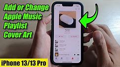 iPhone 13/13 Pro: How to Add or Change Apple Music Playlist Cover Art