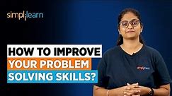 Problem Solving Skills | How to Improve Your Problem Solving Skills? | Softskills | Simplilearn