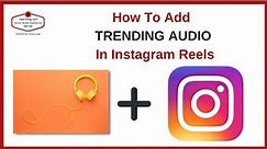 HOW TO ADD TRENDING AUDIO TO YOUR INSTAGRAM REELS