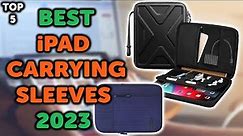 5 Best iPad Sleeve | Top 5 Budget Carrying Sleeves for Your iPad in 2023