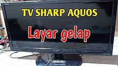 Cara Service TV LED / LCD Sharp Aquos Layar Gelap